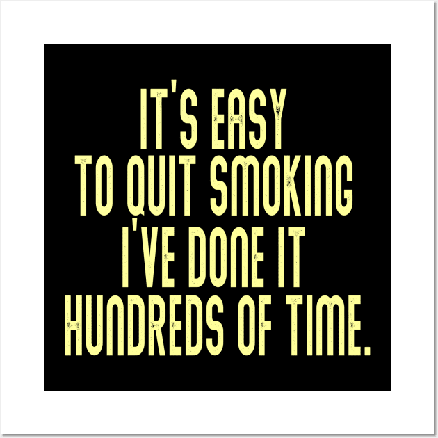 It’s easy to quit smoking. I’ve done it hundreds of times Wall Art by naraka